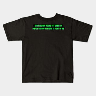 CS GO | I Don't Always Reload But When I Do There's Always An Enemy In Front Of Me Kids T-Shirt